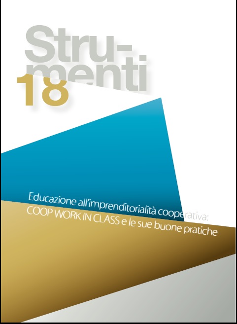 Strumenti n.18. “Educazione all’imprenditoria cooperativa. Coop work in class e le sue buone prassi" Nuova pubblicazione dei testi di approfondimento di Confcooperative